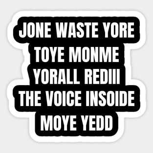 JONE WASTE YORE TOYE MONME  YORALL REDIII  THE VOICE INSOIDE MOYE YEDD Sticker